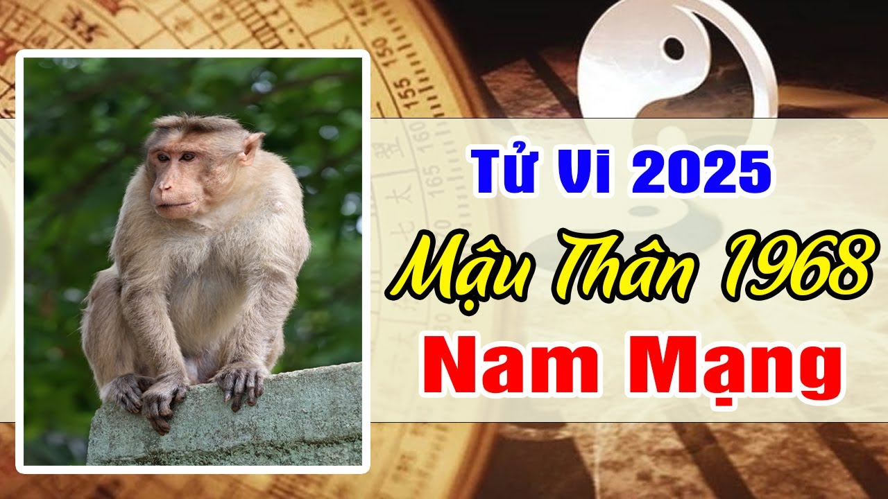 Tử vi tuổi Mậu Thân 1968 nam mạng năm 2025