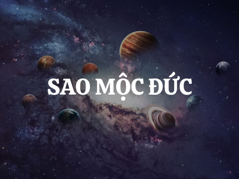 sao moc duc chieu menh tot hay xau cach hoa giai nam 2025 2